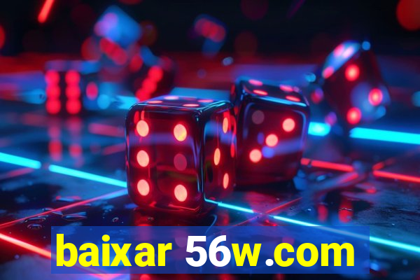 baixar 56w.com